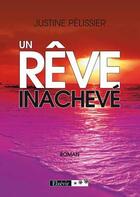 Couverture du livre « Un rêve inachevé » de Justine Pelissier aux éditions Elzevir