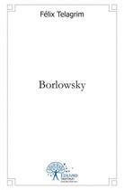 Couverture du livre « Borlowsky » de Felix Telagrim aux éditions Edilivre