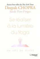 Couverture du livre « Se réaliser à la lumière du yoga : vivre en conscience » de Deepak Chopra aux éditions Guy Trédaniel