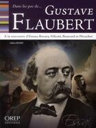 Couverture du livre « DANS LES PAS DE... ; Gustave Flaubert ; à la rencontre d'Emma Bovary, Félicité, Bouvard et Pécuchet » de Gilles Henry aux éditions Orep