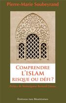 Couverture du livre « Comprendre l'islam, risque ou défi ? » de Pierre-Marie Soubeyrand aux éditions Des Beatitudes
