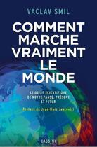 Couverture du livre « Comment marche vraiment le monde : Le guide scientifique du passé, du présent et du futur » de Vaclav Smil aux éditions Cassini