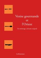 Couverture du livre « Venise gourmande et l'Orient » de Pierrette Chalendar aux éditions La Decouvrance