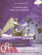 Couverture du livre « Tchaïkovsky, mon fol amour ; Alexandra David-Neel pour la vie » de Pierrette Dupoyet aux éditions Art Et Comedie