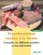 Couverture du livre « Transformation carnée à la ferme ; connaître les différents produits et leur fabrication » de  aux éditions Educagri