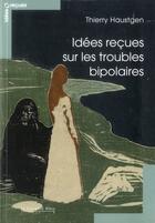 Couverture du livre « Idées reçues sur les troubles bipolaires » de Thierry Haustgen aux éditions Le Cavalier Bleu