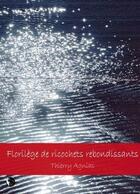 Couverture du livre « Florilège de ricochets rebondissants » de Thierry Agnias aux éditions Editions Thot