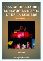 Couverture du livre « Jean-Michel Jarre ; le magicien du son et de la lumière » de Michael Duguay aux éditions Coetquen