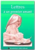 Couverture du livre « Lettres à un premier amant » de  aux éditions Dominique Leroy