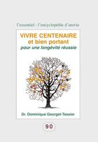 Couverture du livre « Vivre centenaire et bien portant ; pour une longévité réussie » de Dominique Georget-Tessier aux éditions Utovie