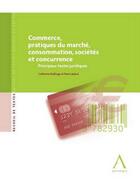 Couverture du livre « Commerce, pratiques du marché, consommation, sociétés et concurrence » de Pierre Jadoul et Catherine Delforge aux éditions Anthemis