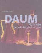 Couverture du livre « Daum, une industrie d'art lorraine (1878-1939) » de Christophe Bardin aux éditions Serpenoise