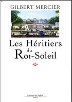 Couverture du livre « Les héritiers du roi-soleil » de Gilbert Mercier aux éditions Fallois