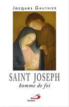 Couverture du livre « Saint Joseph ; homme de foi » de Jacques Gauthier aux éditions Mediaspaul