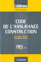 Couverture du livre « Code Assurance Construction » de Zavaro aux éditions Tribune De L'assurance