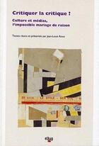 Couverture du livre « Critiquer la critique ? - culture et medias, l'impossible mariage de raison » de Jean-Claude Roux aux éditions Uga Éditions