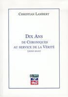 Couverture du livre « Dix ans de chroniques au service de la vérité (2000-2010) » de Christian Lambert aux éditions Muller