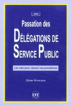 Couverture du livre « Passation des delegations de service public - les cles pour reussir vos procedures. » de Olivier Raymundie aux éditions Efe