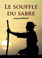 Couverture du livre « Le souffle du sabre - illustrations, couleur » de Bussillet Jacques aux éditions Massanne