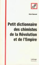 Couverture du livre « Petit dictionnaire des chimistes de la Révolution et de l'Empire » de Alain Queruel aux éditions Spm Lettrage