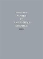 Couverture du livre « Novalis et l'âme poétique du monde » de Frederic Brun aux éditions Poesis