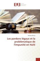 Couverture du livre « Les pardons legaux et la problematique de l'impunite en Haïti » de Rostonn Brutus aux éditions Editions Universitaires Europeennes