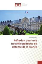 Couverture du livre « Reflexion pour une nouvelle politique de defense de la France » de Nicolas Rocourt aux éditions Editions Universitaires Europeennes