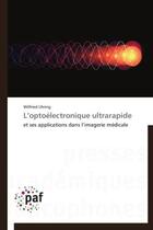 Couverture du livre « L'optoelectronique ultrarapide - et ses applications dans l'imagerie medicale » de Uhring Wilfried aux éditions Presses Academiques Francophones