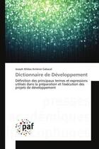 Couverture du livre « Dictionnaire de developpement - definition des principaux termes et expressions utilises dans la pre » de Gabaud J W A. aux éditions Editions Universitaires Europeennes