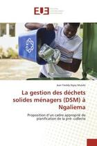 Couverture du livre « La gestion des dechets solides menagers (dsm) a ngaliema - proposition d'un cadre approprie de plani » de Ngoy Mulolo J F. aux éditions Editions Universitaires Europeennes