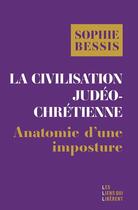 Couverture du livre « La civilisation judéo-chrétienne : Histoire d'une imposture » de Bessis Sophie aux éditions Les Liens Qui Liberent