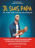 Couverture du livre « Je suis papa ; 28 jours pour trouver ses marques » de Alix Lefief-Delcourt et Yannick Vicente aux éditions Leduc