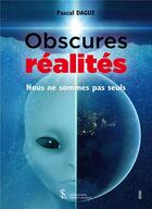 Couverture du livre « Obscures realites nous ne sommes pas seuls » de Pascal Dague aux éditions Sydney Laurent