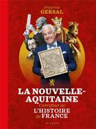 Couverture du livre « Tout comprendre : la nouvelle-Aquitaine : carrefour de l'histoire de France » de Frederick Gersal aux éditions Geste