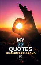 Couverture du livre « My 77 quotes » de Jean-Pierre Spano aux éditions Le Lys Bleu