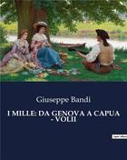 Couverture du livre « I MILLE: DA GENOVA A CAPUA - VOLII » de Bandi Giuseppe aux éditions Culturea