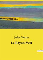Couverture du livre « Le Rayon-Vert » de Jules Verne aux éditions Culturea