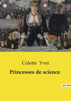 Couverture du livre « Princesses de science » de Colette Yver aux éditions Culturea