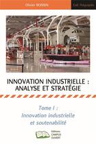 Couverture du livre « Innovation industrielle, analyse et stratégie Tome 1 : inovation industrielle et soutenabilité » de Olivier Boissin aux éditions Campus Ouvert