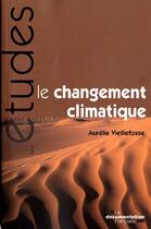 Couverture du livre « Le changement climatique » de Aurelie Vieillefosse aux éditions Documentation Francaise