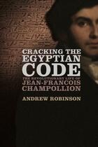 Couverture du livre « Cracking the Egyptian Code: The Revolutionary Life of Jean-Francois Ch » de Andrew Robinson aux éditions Oxford University Press Usa
