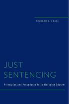 Couverture du livre « Just Sentencing: Principles and Procedures for a Workable System » de Frase Richard S aux éditions Oxford University Press Usa