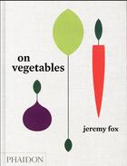 Couverture du livre « On vegetables » de Jeremy Fox aux éditions Phaidon Press