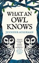 Couverture du livre « WHAT AN OWL KNOWS - THE NEW SCIENCE OF THE WORLD''''S MOST ENIGMATIC BIRDS » de Jennifer Ackerman aux éditions Oneworld