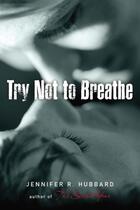 Couverture du livre « Try Not to Breathe » de Hubbard Jennifer aux éditions Penguin Group Us