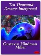 Couverture du livre « Ten Thousand Dreams Interpreted » de Gustavus Hindman Miller aux éditions Ebookslib