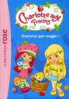 Couverture du livre « Charlotte aux Fraises t.2 ; Charlotte aux fraises t.2 ; comme par magie ! » de  aux éditions Hachette Jeunesse