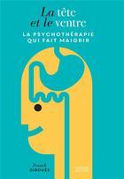 Couverture du livre « La tête et le ventre ; la psychothérapie qui fait maigrir » de Franck Diboues aux éditions Hachette Pratique