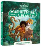 Couverture du livre « Mon histoire pour la planète : Encanto : la fantastique famille Madrigal : la jungle en danger » de Disney aux éditions Disney Hachette