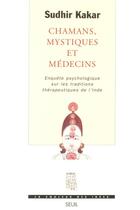 Couverture du livre « Chamans, mystiques et medecins. enquete psychologique sur les traditions therapeutiques en inde » de Sudhir Kakar aux éditions Seuil